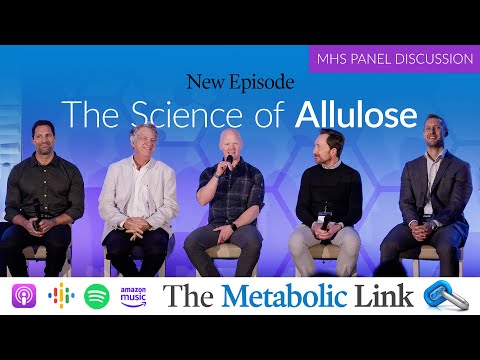 The Science of Allulose | MHS Panel Discussion | The Metabolic Link Ep.56