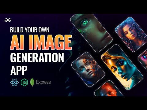 Build your own AI image Generation App using MERN | MERN Stack Project | GeeksforGeeks