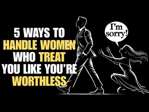 5 WAYS TO HANDLE WOMEN WHO TREAT YOU LIKE YOU’RE WORTHLESS | STOICISM