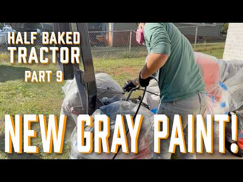 Half Baked Tractor Part 9 - Gray Paint