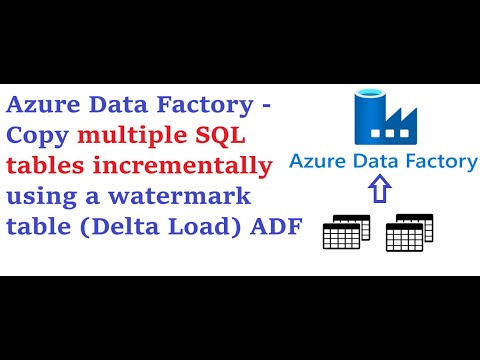 Azure Data Factory - Incremental Load or Delta Load for Multiple SQL Tables in ADF