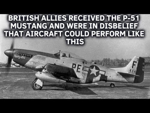 British allies received the P-51 Mustang and were in disbelief that aircraft could perform like this