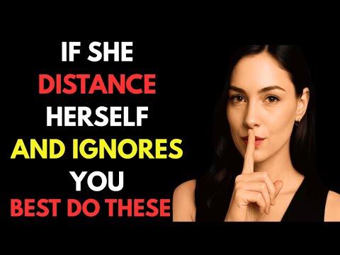 When A Woman Distances Herself From You And Ignores You, Just Do This | Female Psychology