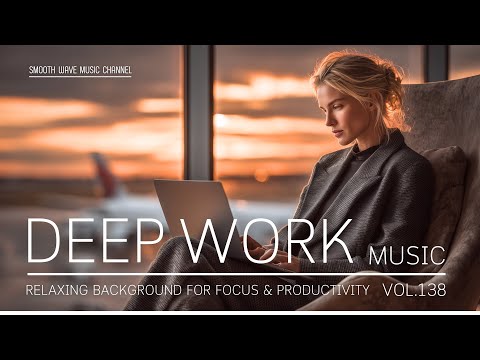 Deep Work Music | Relaxing Background for Focus & Productivity | Stay in Flow