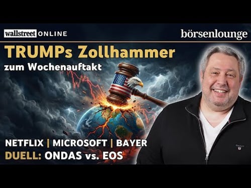 Trumps Zollhammer zum Wochenauftakt | Musk verklagt Microsoft & OpenAI, Netflix mit Zahlen & Bayer