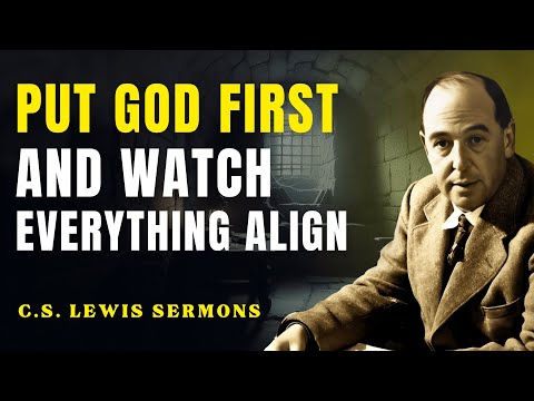 Always Put God First — Everything Else Will Fall Into Place | C.S Lewis Sermons