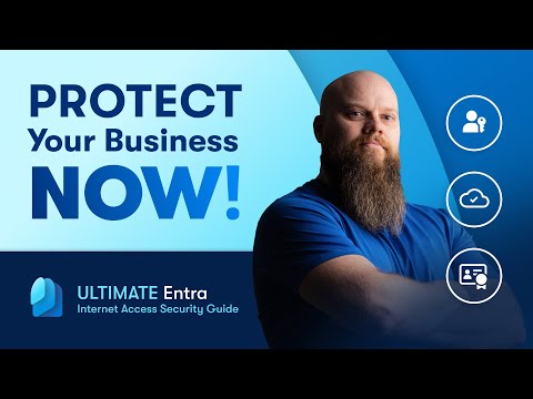 Ultimate Entra Internet Access Guide; Protect Your Business NOW!
