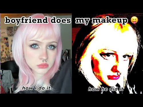 my boyfriend unfortunately does my makeup