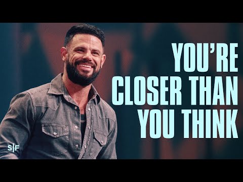 You're Closer Than You Think | Steven Furtick