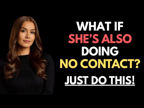 What If She’s Also Doing NO CONTACT With You? Just Do THIS | Female Psychology