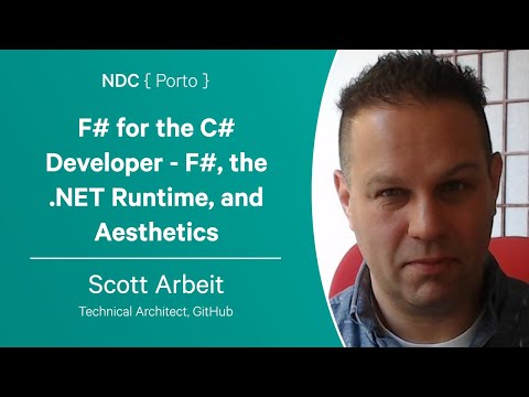 F# for the C# Developer - F#, the .NET Runtime, and Aesthetics - Scott Arbeit - NDC Porto 2023