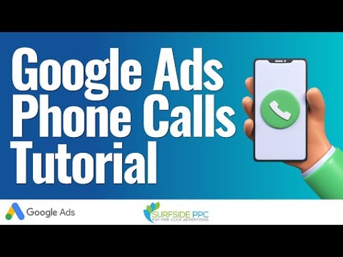 Google Ads Phone Calls Tutorial - The Complete Guide To Driving More Phone Calls For Your Business