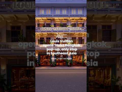 Louis Vuitton opens ‘Hotel Bangkok’ pop-up, only stop in Southeast Asia
