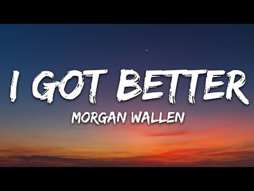Morgan Wallen - I Got Better (Lyrics)