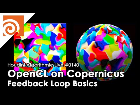 Houdini Algorithmic Live #140 - OpenCL on Copernicus Feedback Loop Basics