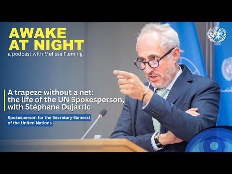 A trapeze without a net: the life of the UN Spokesperson, with Stéphane Dujarric | Awake at Night