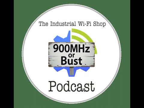 The Industrial Wi-Fi Shop Podcast – Ep. 20 900MHz or Bust!