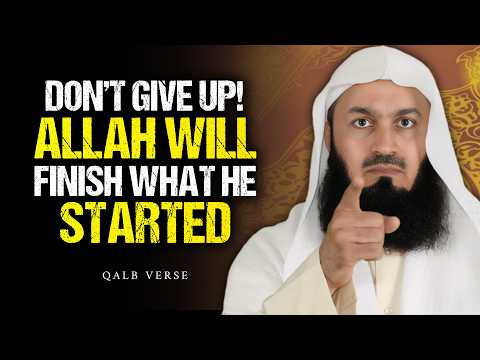 Don’t Give Up — Allah Will Finish What He Started in You | Mufti Menk