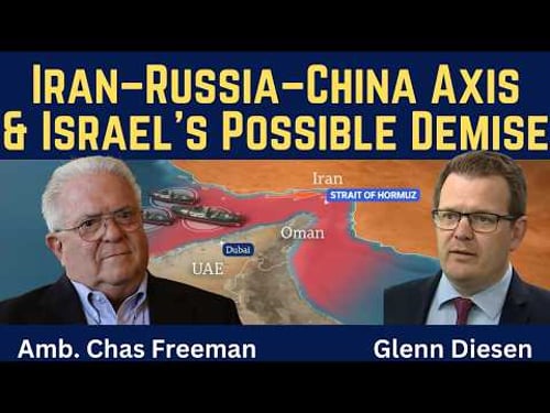 Chas Freeman: The Emerging Iran-Russia-China Axis & Israel's Possible Demise