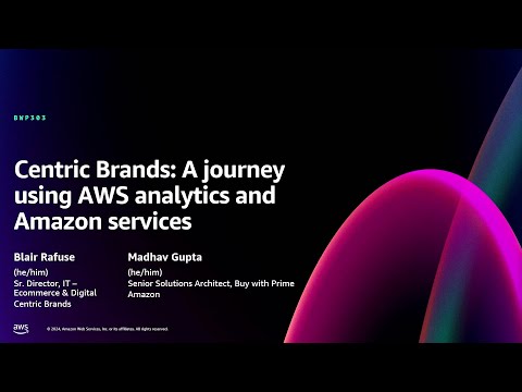 AWS re:Invent 2024 - Centric Brands: A journey using AWS analytics and Amazon services (BWP303)