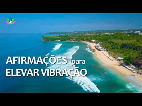 Afirmações Positivas para Elevar a Vibração, a Confiança, a Autoestima e o Amor Próprio