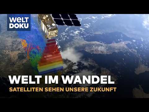 WELT IM WANDEL: Wissenschaft im Steigflug! Was Satelliten über unsere Zukunft wissen
