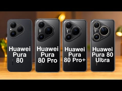 Huawei Pura 80 Vs Huawei Pura 80 Pro Vs Huawei Pura 80 Pro+ Vs Huawei Pura 80 Ultra