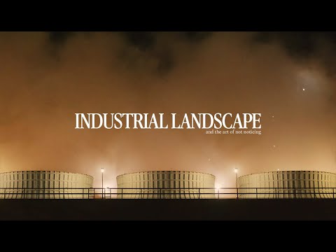 Industrial Landscape | The Art of Not Noticing