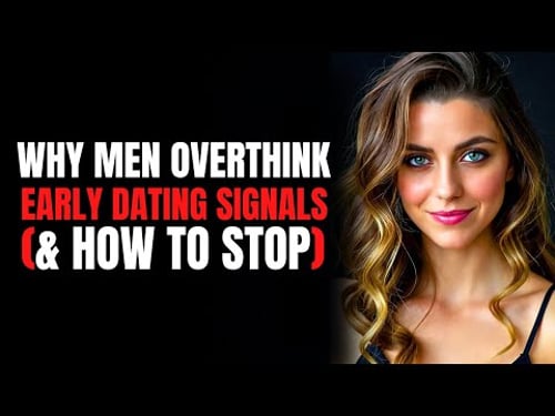 Why Men Overthink Early Dating Signals & How To STOP