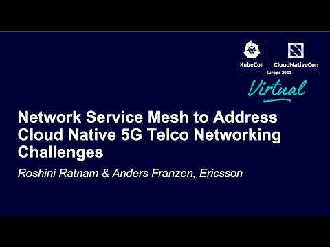 Network Service Mesh to Address Cloud Native 5G Telco Networking... Roshini Ratnam & Anders Franzen