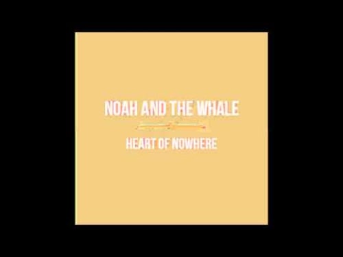 Noah And The Whale - Heart Of Nowhere