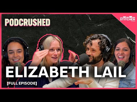 Elizabeth Lail | Ep 30 | Podcrushed