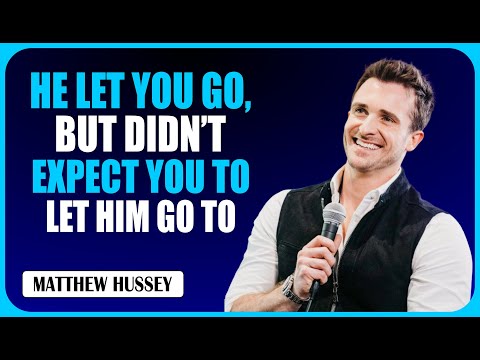 He Let You Go, But Didn't Expect You To Let Him Go Too | Matthew Hussey Motivational Speech