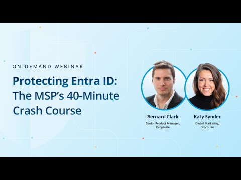 Protecting Entra ID: The MSP’s 40 Minute Crash Course On-Demand Webinar