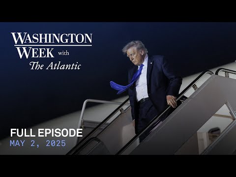 Washington Week with The Atlantic full episode, May 2, 2025