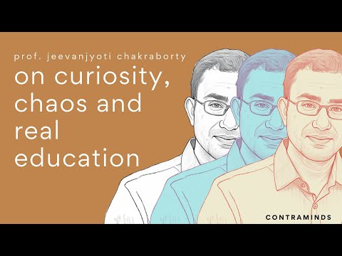 Curiosity, Chaos & Real Education | Prof. Jeevanjyoti Chakraborty | ContraMinds (Ep064)