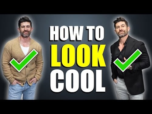 How to Look "COOL" as an Adult Man (11 Rules ALL Men Should Follow)