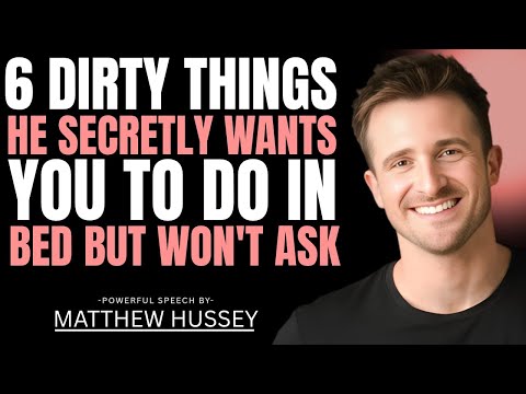 6 Dirty Things Men Secretly Want You to Do in Bed (But Won't Say Out Loud) | Matthew Hussey