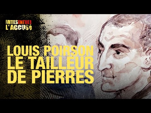 Faites entrer l'accusé : Louis Poirson : le tailleur de pierres