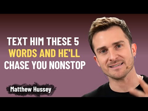 Text Him These 5 Words & Watch Him Chase You Nonstop | Matthew Hussey