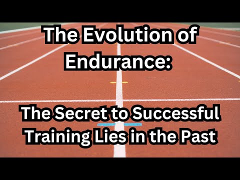 The Evolution of Endurance: The Secret to Successful Training Lies in the Past