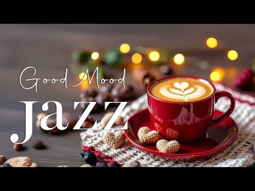 Good Mood Morning Jazz☕Exquisite Coffee Jazz Music & Lightly Bossa Nova Instrumental for Upbeat Mood