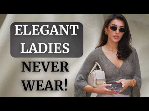 9 Things Elegant Ladies Never Wear