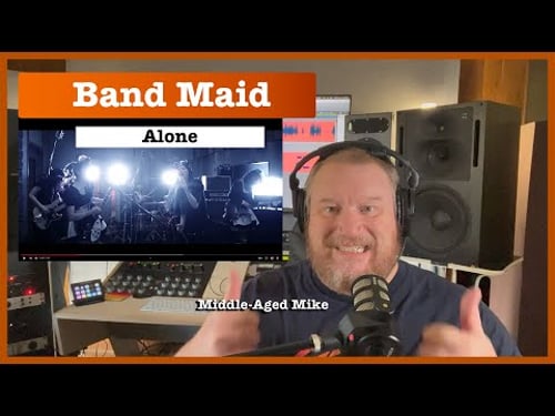 Blind Reaction to Japanese female rock group Band Maid "Alone" from Midde-Aged Mike