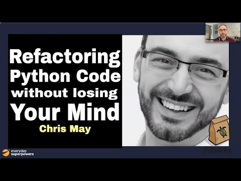 Refactoring Python Code Without Losing Your Mind: Chris May