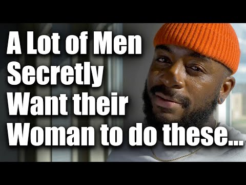 5 Things Men Would Love For Their Woman To Do... but Most Likely Won't Say