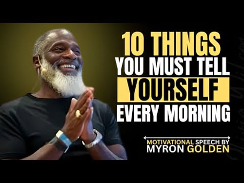 0 THINGS YOU MUST TELL YOURSELF EVERY MORNING | POWERFUL MINDSET SPEECH BY MYRON GOLDEN