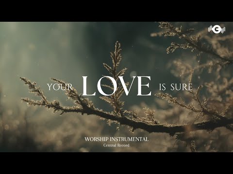YOUR LOVE IS SURE - Soaking worship instrumental | Prayer and Devotional