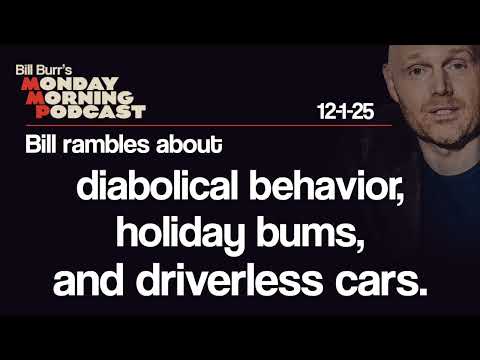 Diabolical Behavior, Holiday Bums, Driverless Cars | Monday Morning Podcast 12-1-25 | Bill Burr