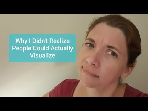 Why I Didn't Realize People Could Actually Visualize (Learning about Aphantasia)